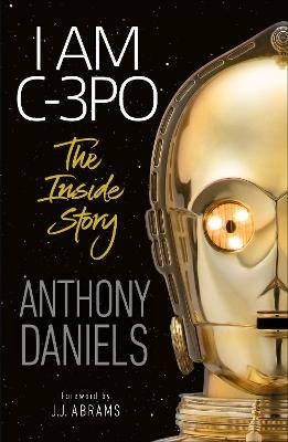 I Am C-3PO - The Inside Story - Anthony Daniels