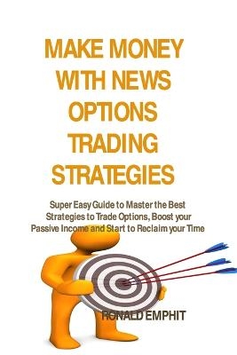 Make Money with News Options Trading Strategies - Ronald Emphit