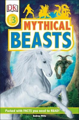 DK Readers Level 3: Mythical Beasts - Andrea Mills,  Dk