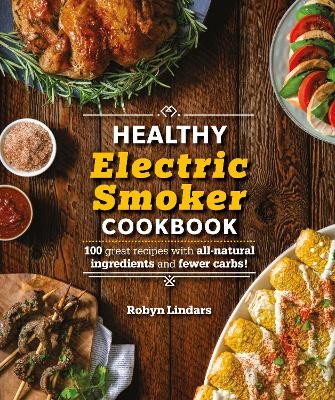 The Healthy Electric Smoker Cookbook - Robyn Lindars