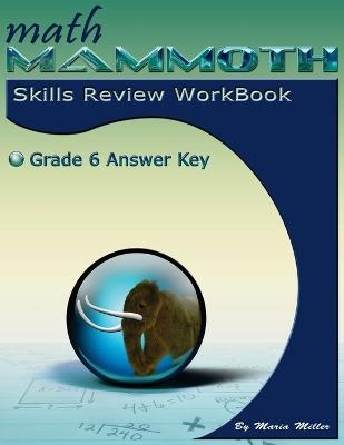 Math Mammoth Grade 6 Skills Review Workbook Answer Key - Maria Miller