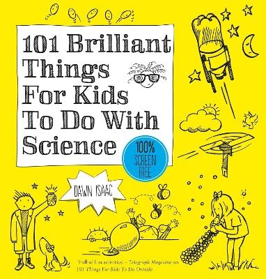 101 Brilliant Things For Kids to do With Science - Dawn Isaac