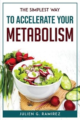 The Simplest Way to Accelerate Your Metabolism -  Julien G Ramirez