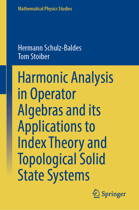 Harmonic Analysis in Operator Algebras and its Applications to Index Theory and Topological Solid State Systems - Hermann Schulz-Baldes, Tom Stoiber