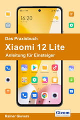 Das Praxisbuch Xiaomi 12 Lite - Anleitung für Einsteiger - Rainer Gievers