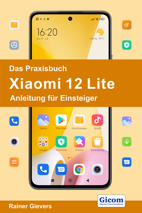 Das Praxisbuch Xiaomi 12 Lite - Anleitung für Einsteiger - Rainer Gievers