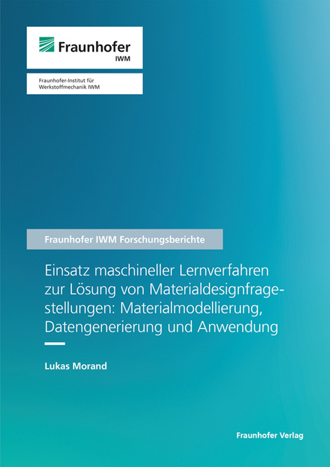 Einsatz maschineller Lernverfahren zur Lösung von Materialdesignfragestellungen: Materialmodellierung, Datengenerierung und Anwendung - Lukas Morand