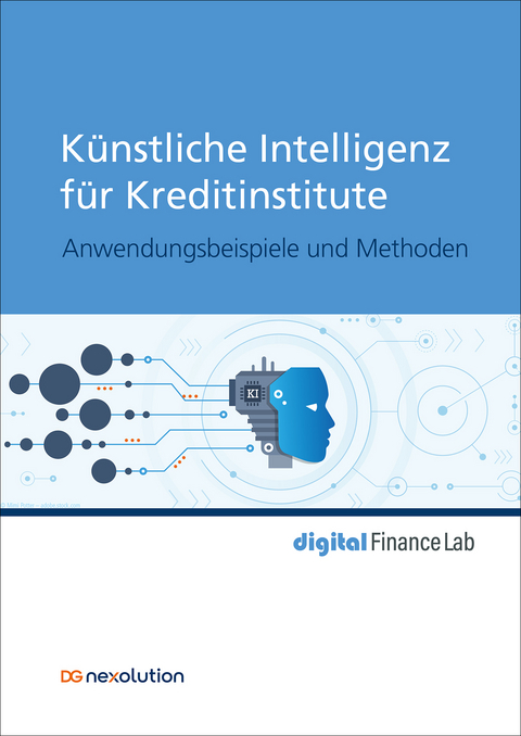 Künstliche Intelligenz für Kreditinstitute - Janis Bauer, Nico Baum, Stefan Berlik, Franz-Rudolf Brüggemann, Heiko Dankert, Sascha Dierkes, Márton Eifert, Sascha Geier, Steffen Gutjahr, Martin Häring, Christian Kappen, Orçun Kaya, Marcel Langenberg, Ulrich Lechner, Oliver Maspfuhl, Thomas Ohlemacher, Anja Peters, Martin Schmidberger, Artur Steiner, Karin Thielemann, Kerem Tomak