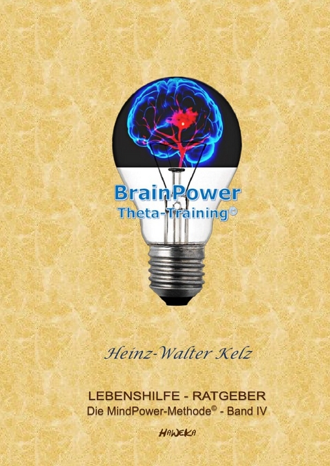 Die MindPower-Methode© / Die MindPower-Methode© Band 4: BrainPower-ThetaTraining© - Heinz-Walter Kelz