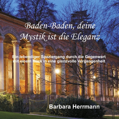 Baden-Baden, deine Mystik ist die Eleganz - Barbara Herrmann