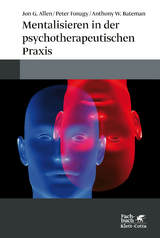Mentalisieren in der psychotherapeutischen Praxis - Allen, Jon G.; Fonagy, Peter; Bateman, Anthony W.