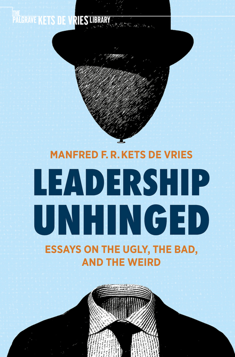 Leadership Unhinged - Manfred F. R. Kets de Vries