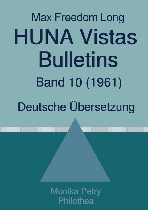 Max F. Long, Huna-Bulletins, Deutsche Übersetzung / Max Freedom Long, HUNA Vistas Bulletins, Band 10 (1961) - Max Freedom Long