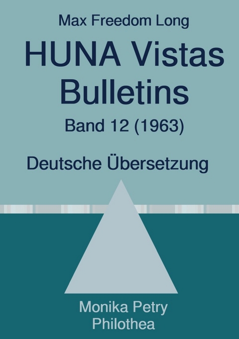 Max F. Long, Huna-Bulletins, Deutsche Übersetzung / Max Freedom Long, HUNA Vistas Bulletins, Band 12 (1963) - Max Freedom Long