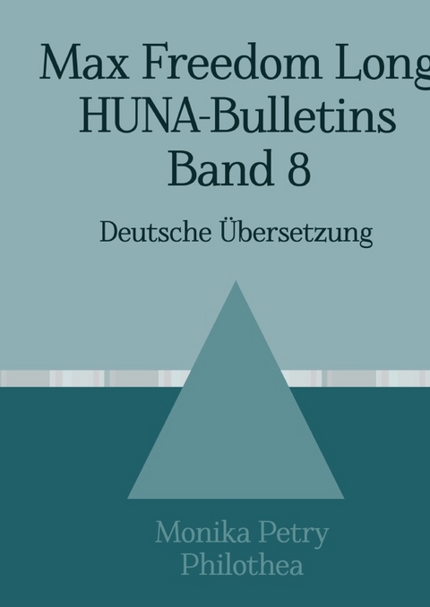 Max F. Long, Huna-Bulletins, Deutsche Übersetzung / Max Freedom Long, HUNA-Bulletins, Band 8 (1955-1957) - Max Freedom Long