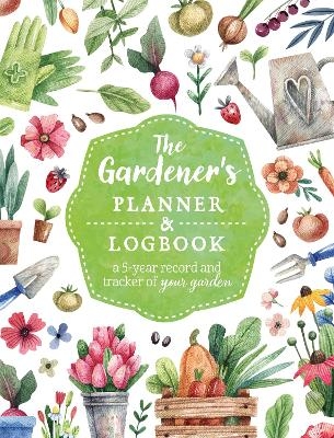 The Gardener's Planner and Logbook -  Editors of Chartwell Books