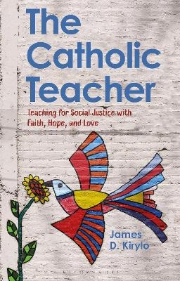 The Catholic Teacher - James D. Kirylo