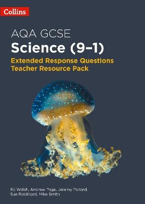 AQA GCSE Science 9-1 Extended Response Questions Teacher Resource Pack - Ed Walsh, Andrew Page, Jeremy Pollard, Sue Robilliard, Mike Smith