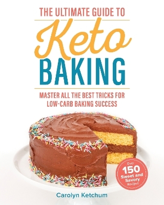 The Ultimate Guide to Keto Baking - Carolyn Ketchum