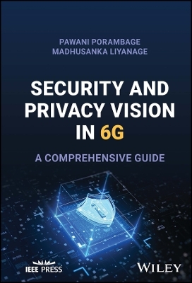 Security and Privacy Vision in 6G - Pawani Porambage, Madhusanka Liyanage