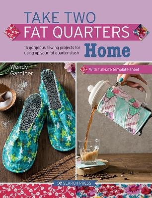 Take Two Fat Quarters: Home - Wendy Gardiner