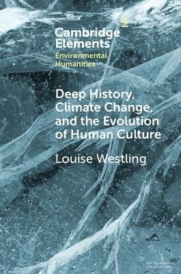 Deep History, Climate Change, and the Evolution of Human Culture - Louise Westling