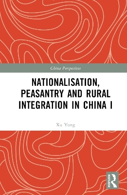 Nationalisation, Peasantry and Rural Integration in China I - Xu Yong