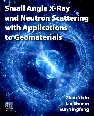 Small Angle X-Ray and Neutron Scattering with Applications to Geomaterials - Yixin Zhao, Shimin Liu, Yingfeng Sun