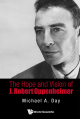 Hope And Vision Of J. Robert Oppenheimer, The - Michael A Day