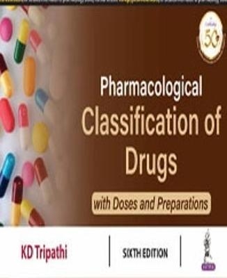 Pharmacological Classification of Drugs with Doses and Preparations - Kd Tripathi