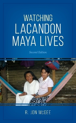 Watching Lacandon Maya Lives - R. Jon McGee