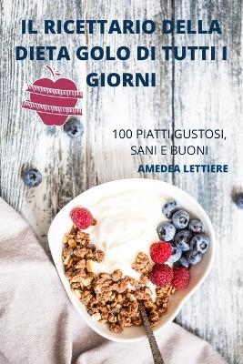 Il Ricettario Della Dieta Golo Di Tutti I Giorni -  Amedea Lettiere