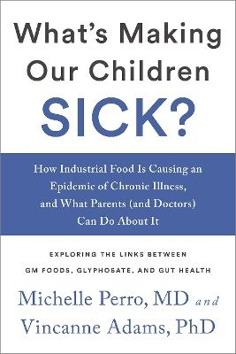 What's Making Our Children Sick? - Dr. Michelle Perro, Vincanne Adams