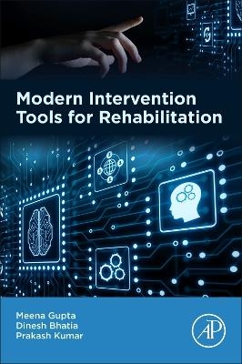 Modern Intervention Tools for Rehabilitation - Meena Gupta, Dinesh Bhatia, Prakash Kumar