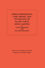 Three-Dimensional Link Theory and Invariants of Plane Curve Singularities. (AM-110), Volume 110 -  David Eisenbud,  Walter D. Neumann