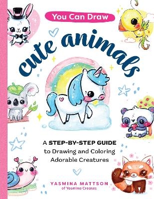 You Can Draw Cute Animals - Yasmina Mattson