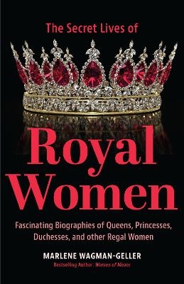 Secret Lives of Royal Women - Marlene Wagman-Geller