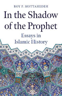 In the Shadow of the Prophet - Roy P. Mottahedeh