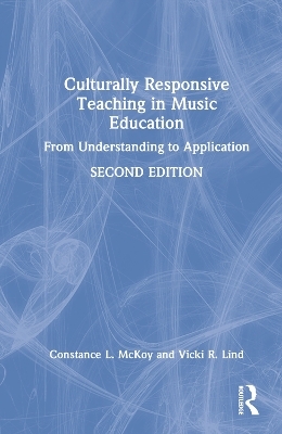 Culturally Responsive Teaching in Music Education - Constance L. McKoy, Vicki R. Lind