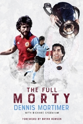 The Full Morty - Dennis Mortimer, Richard Sydenham