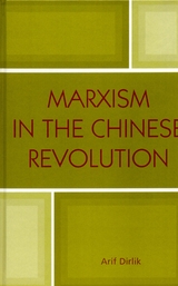 Marxism in the Chinese Revolution -  Arif Dirlik