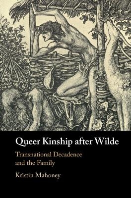 Queer Kinship after Wilde - Kristin Mahoney