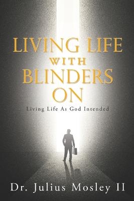 Living Life with Blinders On - Dr Julius Mosley  II