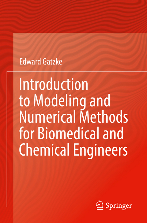 Introduction to Modeling and Numerical Methods for Biomedical and Chemical Engineers - Edward Gatzke