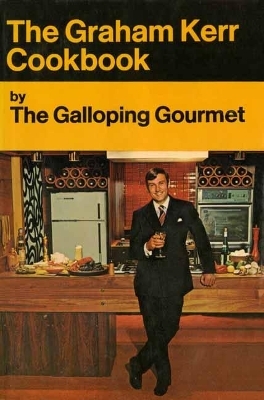 The Galloping Gourmet Cookbook - Graham Kerr, Matt Lee