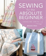 Sewing for the Absolute Beginner - Smith, Caroline