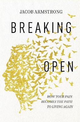 Breaking Open - Jacob Armstrong