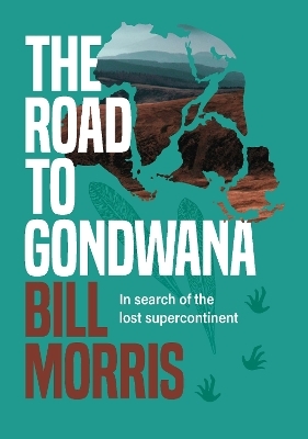 The Road to Gondwana - Bill Morris