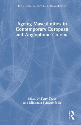 Ageing Masculinities in Contemporary European and Anglophone Cinema - 