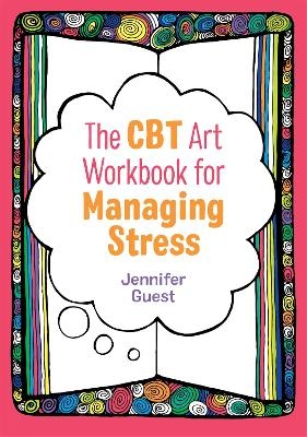 The CBT Art Workbook for Managing Stress - Jennifer Guest
